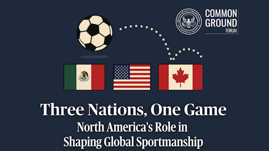A Common Ground Forum: Three Nations, One Game: North America’s Role in Shaping Global Sportsmanship