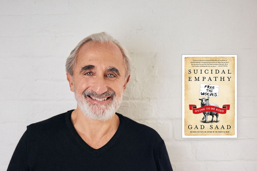Dr. Gad Sad on his brand-new best seller, Suicidal Empathy: Dying to be Kind Dr. Gad Sad on his brand-new best seller, Suicidal Empathy: Dying to be Kind