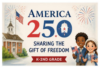 America 250: Sharing the Gift of Freedom America 250: Sharing the Gift of Freedom K-2nd Grade