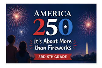 America 250: It's About More Than Fireworks America 250: It's About More Than Fireworks 3rd-5th Grade