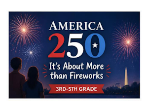 America 250: It's About More Than Fireworks 3rd-5th Grade