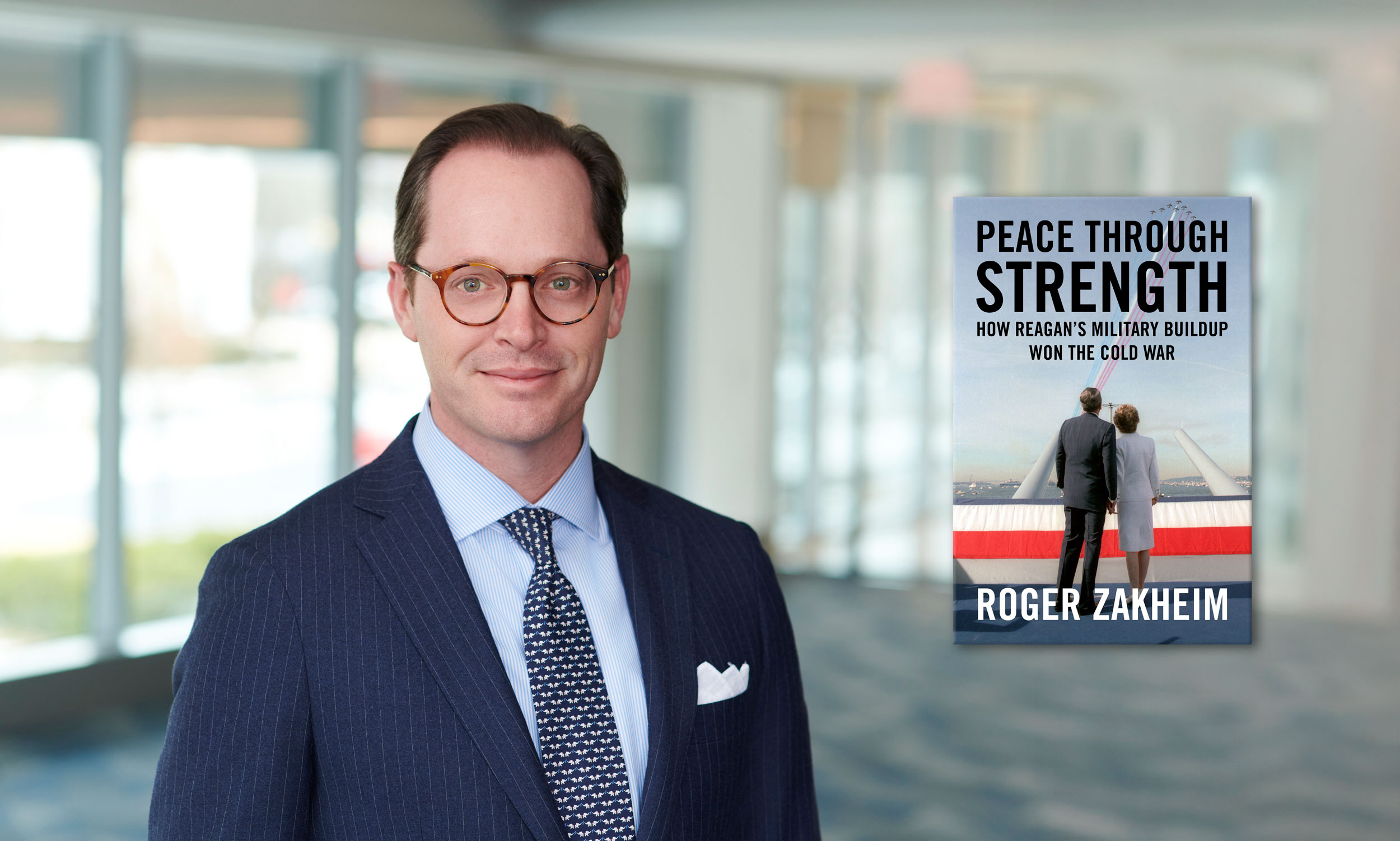 Roger Zakheim on his new book, Peace Through Strength: How Reagan’s Military Buildup Won the Cold War