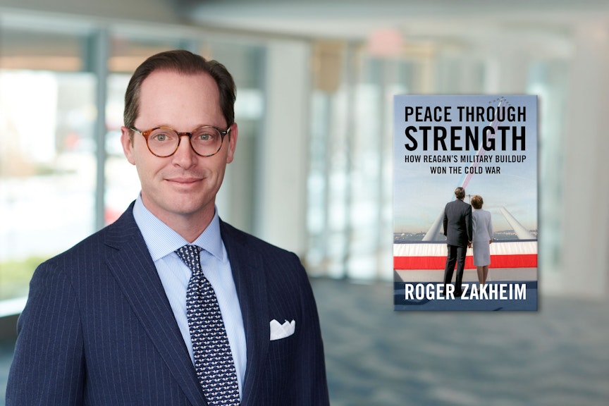 Roger Zakheim on his new book, Peace Through Strength: How Reagan’s Military Buildup Won the Cold War