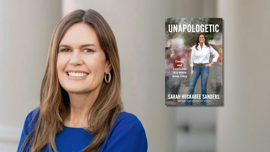 Arkansas Governor Sarah Huckabee Sanders for her new book, Unapologetic: Clarity and Conviction in a World Gone Crazy (publishing November 10, 2026).